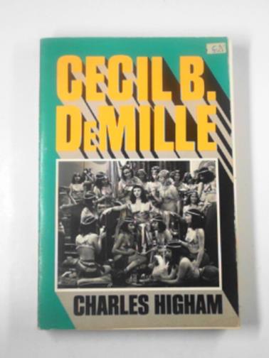 HIGHAM, Charles - Cecil B. Demille