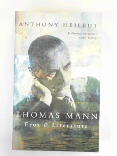 HEILBUT, Anthony - Thomas Mann: Eros and literature