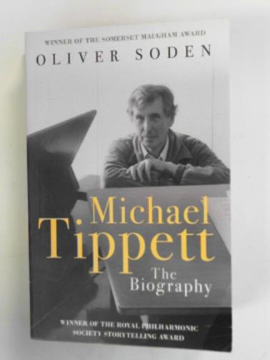 SODEN, Oliver - Michael Tippett: the biography