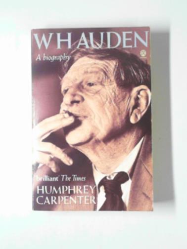 CARPENTER, Humphrey - W. H. Auden: a biography