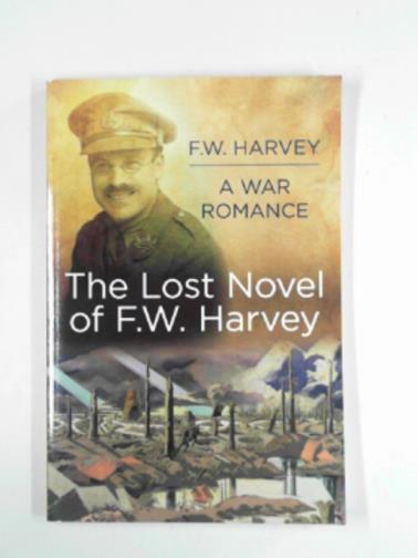 HARVEY, F.W - A war romance: the lost novel of F.W. Harvey