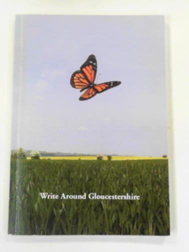  - Write around Gloucestershire; anthology of local writing and photographs as part of the Gloucestershire 1000 celebrations