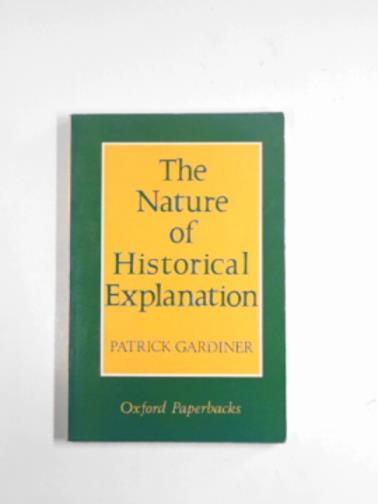 GARDINER, Patrick - The nature of historical explanation
