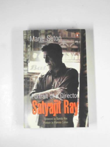 SETON, Marie - Portrait of a director: Satyajit Ray
