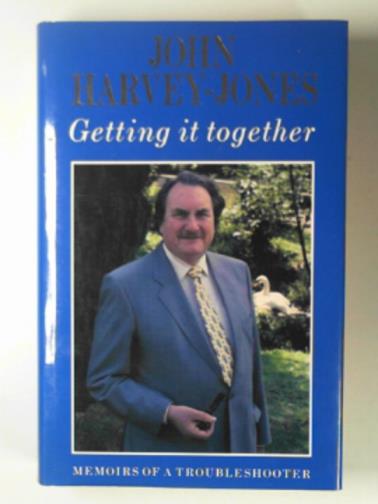HARVEY-JONES, John - Getting it together: memoirs of a troubleshooter