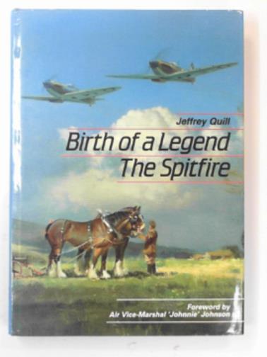 QUILL, Jeffrey & COX, Sebastian - Birth of a legend: Spitfire