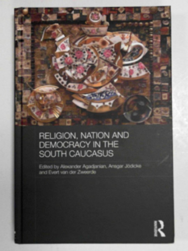 ADAJANIAN, Alexander and others (eds) - Religion, nation and democracy in the South Caucasus