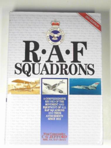 JEFFORD, C.G. - RAF Squadrons: a comprehensive record of the movement and equipment of all RAF Squadrons and their antecedents since 1912