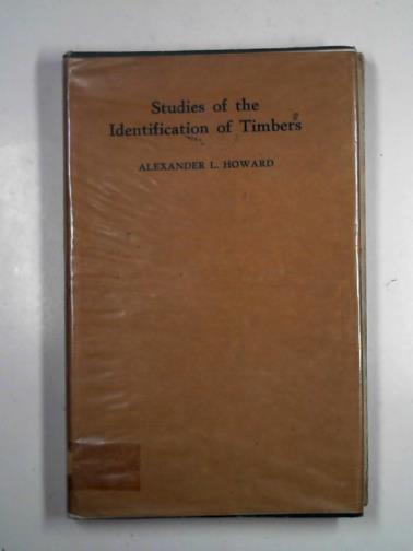 HOWARD, Alexander L - Studies of the identiification of timbers with a note on the seasoning of wood