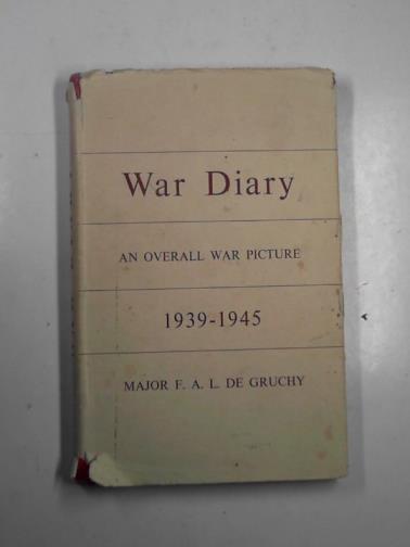 de GRUCHY, F.A.L. - War diary: an overall war picture 1939-1945