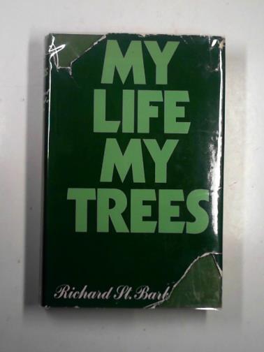 BAKER, Richard St. Barbe - My life - my trees