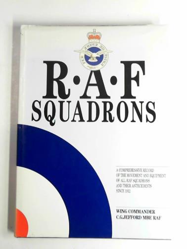 JEFFORD, C.G. - RAF Squadrons: a comprehensive record of the movement and equipment of all RAF Squadrons and their antecedents since 1912