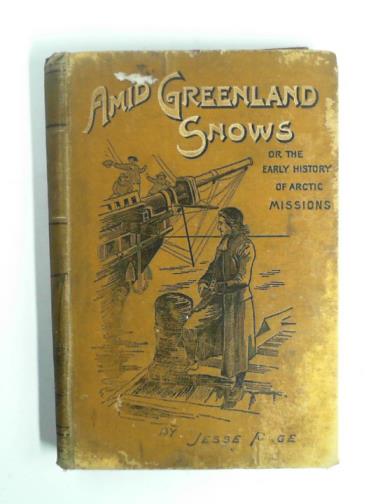 PAGE, Jesse - Amid Greenland snows, or the early history of Arctic Missions