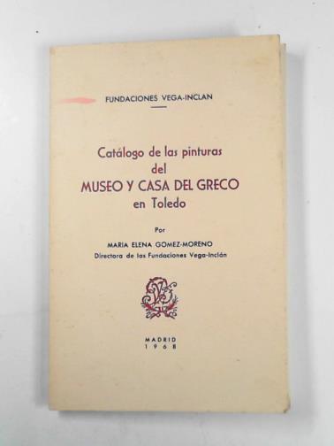 GOMEZ-MORENO, María Elena - Catálogo de las pinturas del Museo y Casa del Greco en Toledo