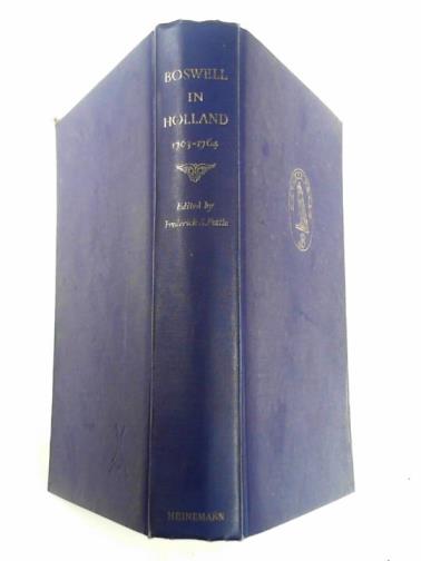 BOSWELL, James / POTTLE, Frederick A. (ed) - Boswell in Holland, 1763-1764 Including his correspondence with Belle de Zuylen (Zelide)