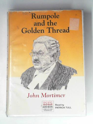 MORTIMER, John - Rumpole and the golden thread: complete & unabridged