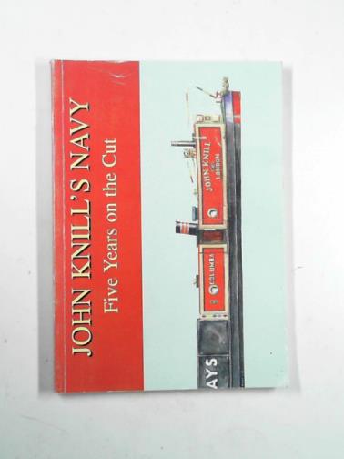 KNILL, John - John Knill's Navy: five years on the Cut