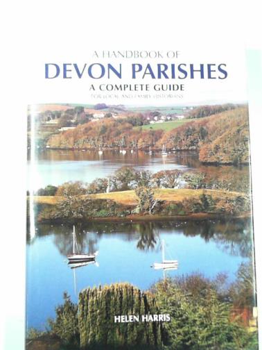 HARRIS, Helen - A handbook of Devon parishes: a complete guide for local and family historians