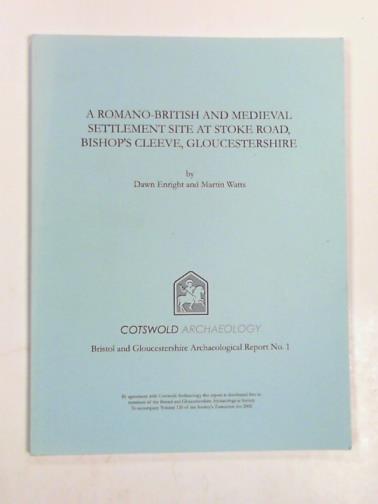 ENRIGHT, Dawn & WATTS, Martin - A Romano-British and medieval settlement site at Stoke Road, Bishop's Cleeve, Gloucestershire: excavations in 1997