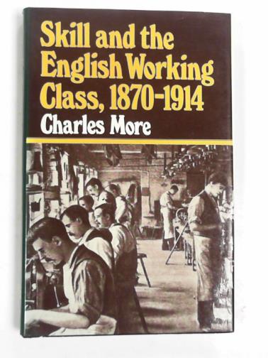 MORE, Charles - Skill and the English working class