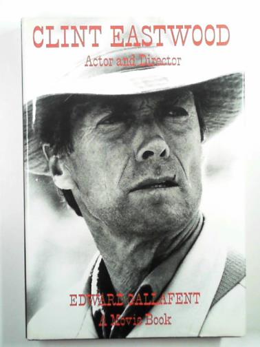 GALLAFENT, Edward - Clint Eastwood: actor and director