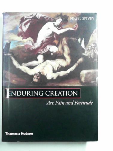 SPIVEY, Nigel - Enduring creation: art, pain and fortitude