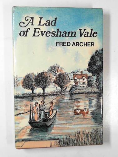 ARCHER, Fred - A lad of Evesham Vale