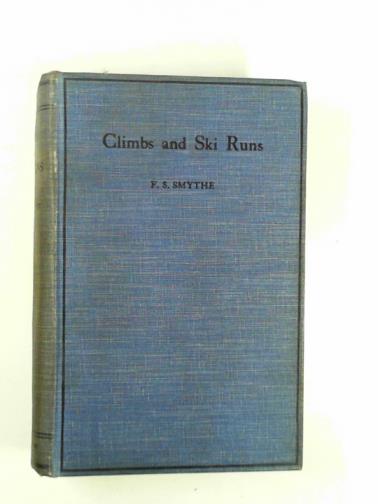 SMYTHE, F.S. - Climbs and ski runs: mountaineering and ski-ing in the Alps, Great Britain and Corsica