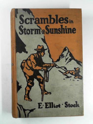 STOCK, E. Elliot - Scrambles in storm and sunshine among the Swiss & Engllish Alps