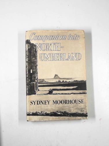 MOORHOUSE, Sydney - Companion into Northumberland