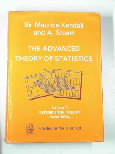 KENDALL, Maurice (Sir) & STUART, Alan - The advanced theory of statistics, volume 1: Distribution theory