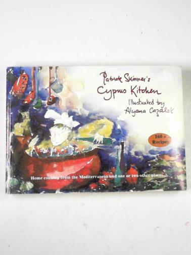 SKINNER, Patrick - Patrick Skinner's Cyprus kitchen: home cooking from the Mediterranean and one or two other places