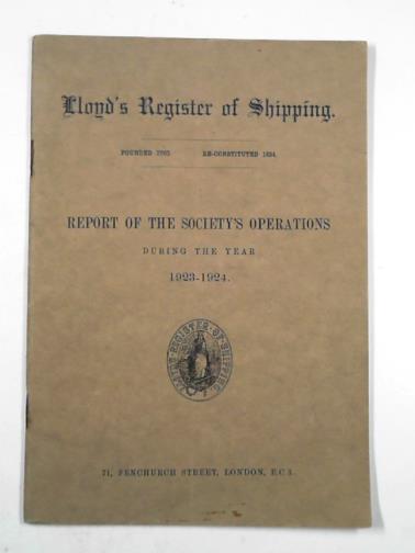  - Lloyd's Register of Shipping: report of the Society's operations during the year 1923-1924