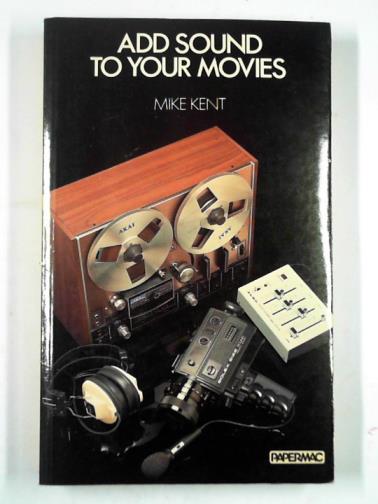 KENT, Mike - Add sound to your movies