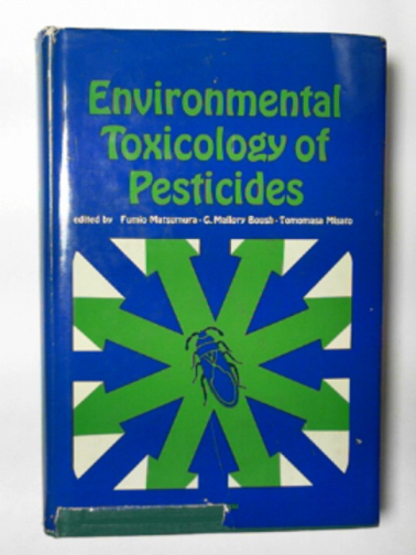 MATSUMURA, Fumio & others (eds) - Environmental toxicology of pesticides