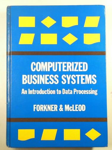 MCLEOD, Raymond & FORKNER, Irvine - Computerized business information systems: an introduction to data processing