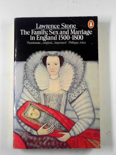 STONE, Lawrence - The family, sex and marriage in England, 1500-1800