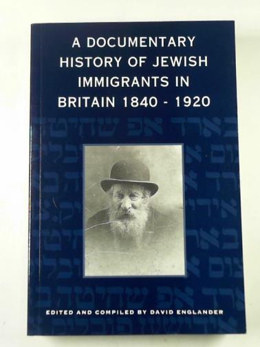 ENGLANDER, David (ed) - A documentary history of the Jews in Britain, 1840-1920