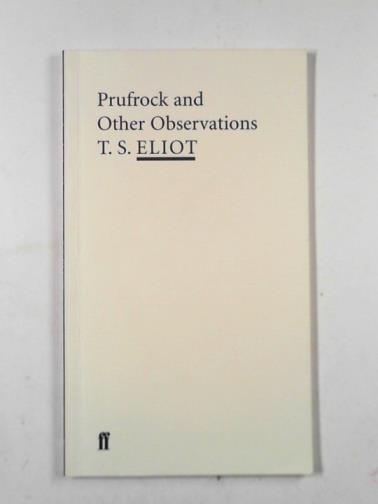 ELIOT, T S. - Prufrock and other observations