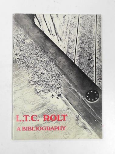 ROGERSON, Ian & MAXIM, Gordon - L.T.C.Rolt: a bibliography