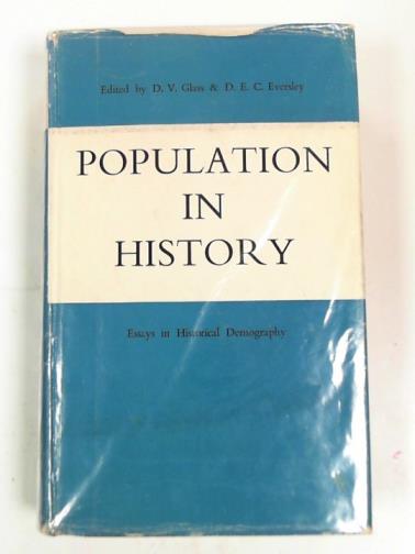 GLASS, D.V & EVERSLEY, D.E.C (eds) - Population in history: essays in historical demography