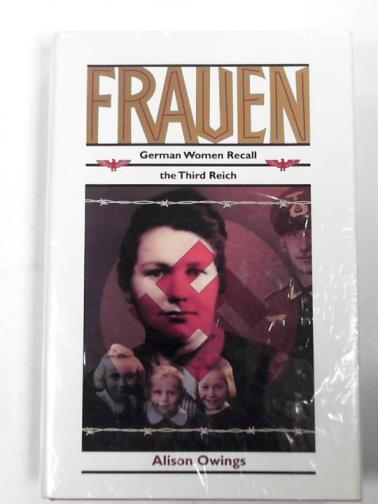 OWINGS, Alison - Frauen: German women recall the Third Reich