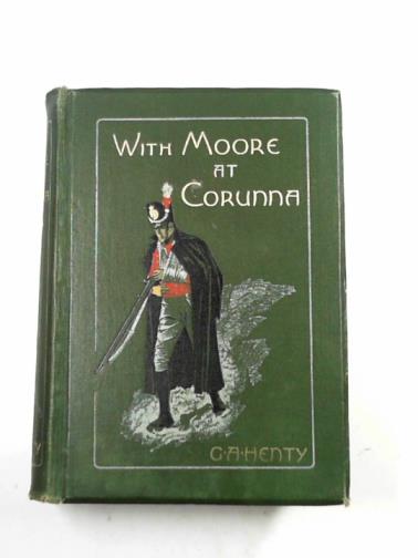 HENTY, G.A - With Moore at Corunna