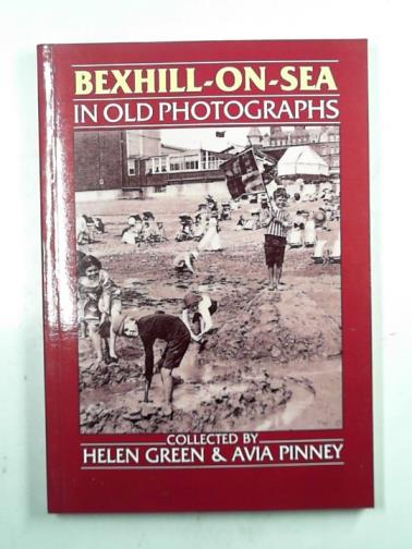 GREEN, Helen & PINNEY, Avia - Bexhill-on-Sea in old photographs