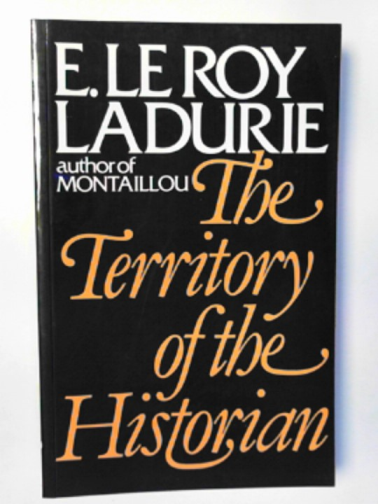 LADURIE, Emmanuel Le Roy - The territory of the historian