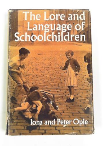 OPIE, Iona & OPIE, Peter - The lore and language of schoolchildren
