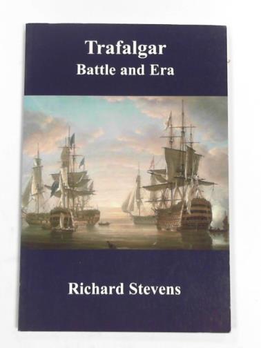 STEVENS, Richard - Trafalgar: Battle and era