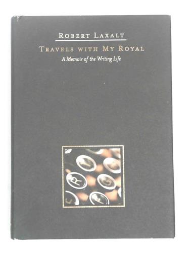 LAXALT, Robert - Travels with my Royal: a memoir of the writing life