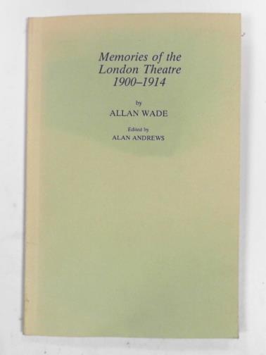 WADE, Allan - Memories of the London theatre 1900-1914
