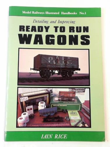 RICE, Iain - Detailing and improving ready to run wagons